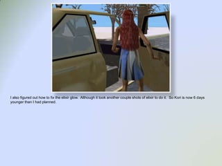 I also figured out how to fix the elixir glow.  Although it took another couple shots of elixir to do it.  So Kori is now 6 days younger than I had planned.  