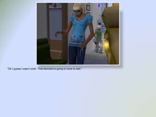 “Oh I guess I wasn’t sick!  That demotion’s going to have to wait.”