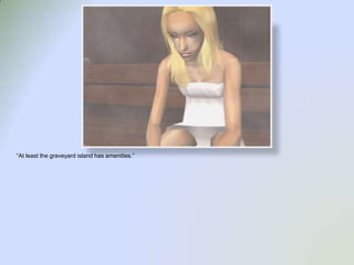 “At least the graveyard island has amenities.”