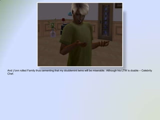 And J’onn rolled Family thus cementing that my doublemint twins will be miserable.  Although his LTW is doable – Celebrity Chef.  