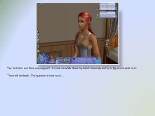 Yes, both Kori and Kara are pregnant.  Excuse me while I beat my head massively and try to figure out what to do.There will be death.  The question is how much…