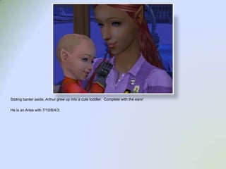 Sibling banter aside, Arthur grew up into a cute toddler.  Complete with the ears!He is an Aries with 7/10/8/4/3. 