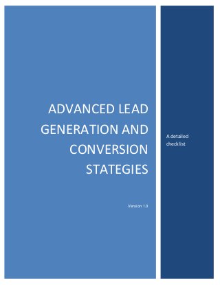 ADVANCED LEAD
GENERATION AND
CONVERSION
STATEGIES
Version 1.0

A detailed
checklist

 