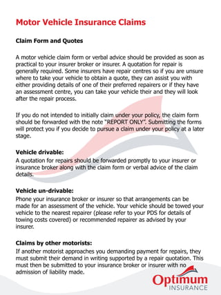 Claim Form and Quotes
A motor vehicle claim form or verbal advice should be provided as soon as
practical to your insurer ...