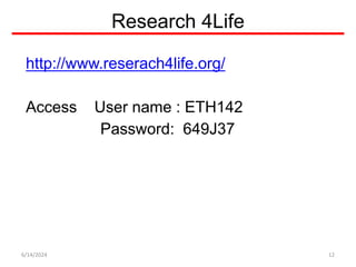 Research 4Life
http://www.reserach4life.org/
Access User name : ETH142
Password: 649J37
6/14/2024 12
 