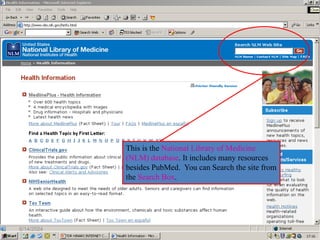 Searching within the NLM website
16
This is the National Library of Medicine
(NLM) database. It includes many resources
besides PubMed. You can Search the site from
the Search Box.
6/14/2024
 