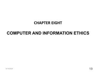 CHAPTER EIGHT
COMPUTER AND INFORMATION ETHICS
19
6/14/2024
 