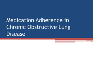 Medication Adherence inChronic Obstructive LungDisease  