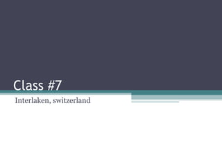Class #7 Interlaken, switzerland 