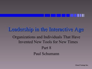 Leadership in the Interactive Age Organizations and Individuals That Have Invented New Tools for New Times Part 8 Paul Schumann 