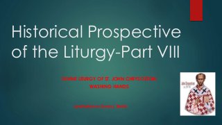 Historical Prospective
of the Liturgy-Part VIII
DIVINE LITURGY OF ST. JOHN CHRYSOSTOM
WASHING HANDS
Ipodiakonos Zoran j. Bobic
 