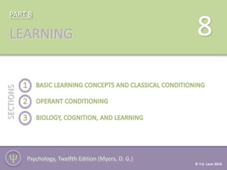 PART 8
LEARNING
SECTIONS
Ѱ
8
Psychology, Twelfth Edition (Myers, D. G.)
© T.G. Lane 2018
 