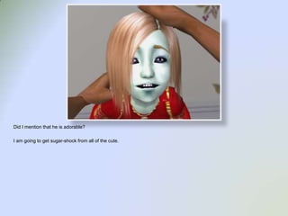 Did I mention that he is adorable?I am going to get sugar-shock from all of the cute.  