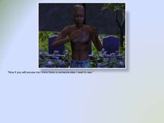 “Now if you will excuse me I think there is someone else I need to see.”