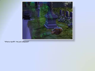 “What a ripoff!!!  He just collapsed!”