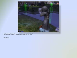 “Who else?  I don’t see anyone else on my list.”You’ll see.