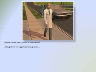 Arthur continued make progress on lifting medical.Although it may not happen soon enough for me...  