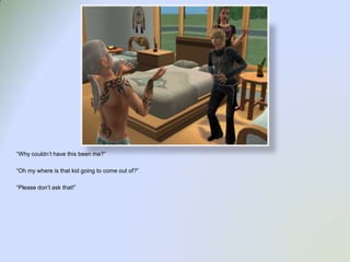 “Why couldn’t have this been me?”“Oh my where is that kid going to come out of?”“Please don’t ask that!”