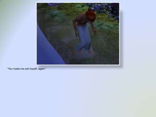 “You made me soil myself, again.”