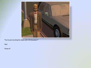 “You’re just counting the days until I lift Education?”Yep!“Knew it!”