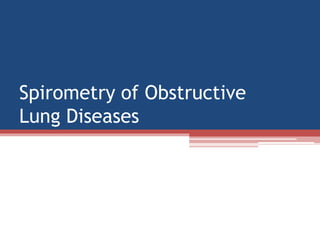 Spirometry of ObstructiveLung Diseases  