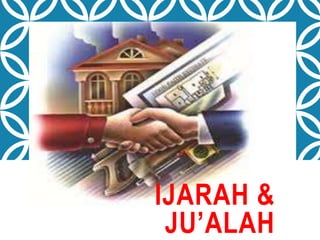IJARAH &
JU’ALAH
 