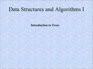Data Structures and Algorithms I 
Introduction to Trees 
 