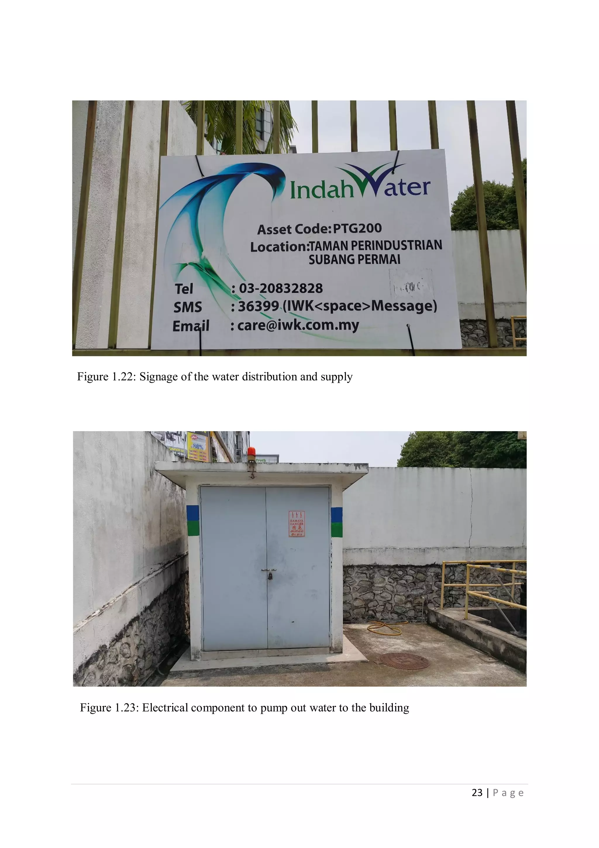 23 | P a g e
Figure 1.22: Signage of the water distribution and supply
Figure 1.23: Electrical component to pump out water to the building
 
