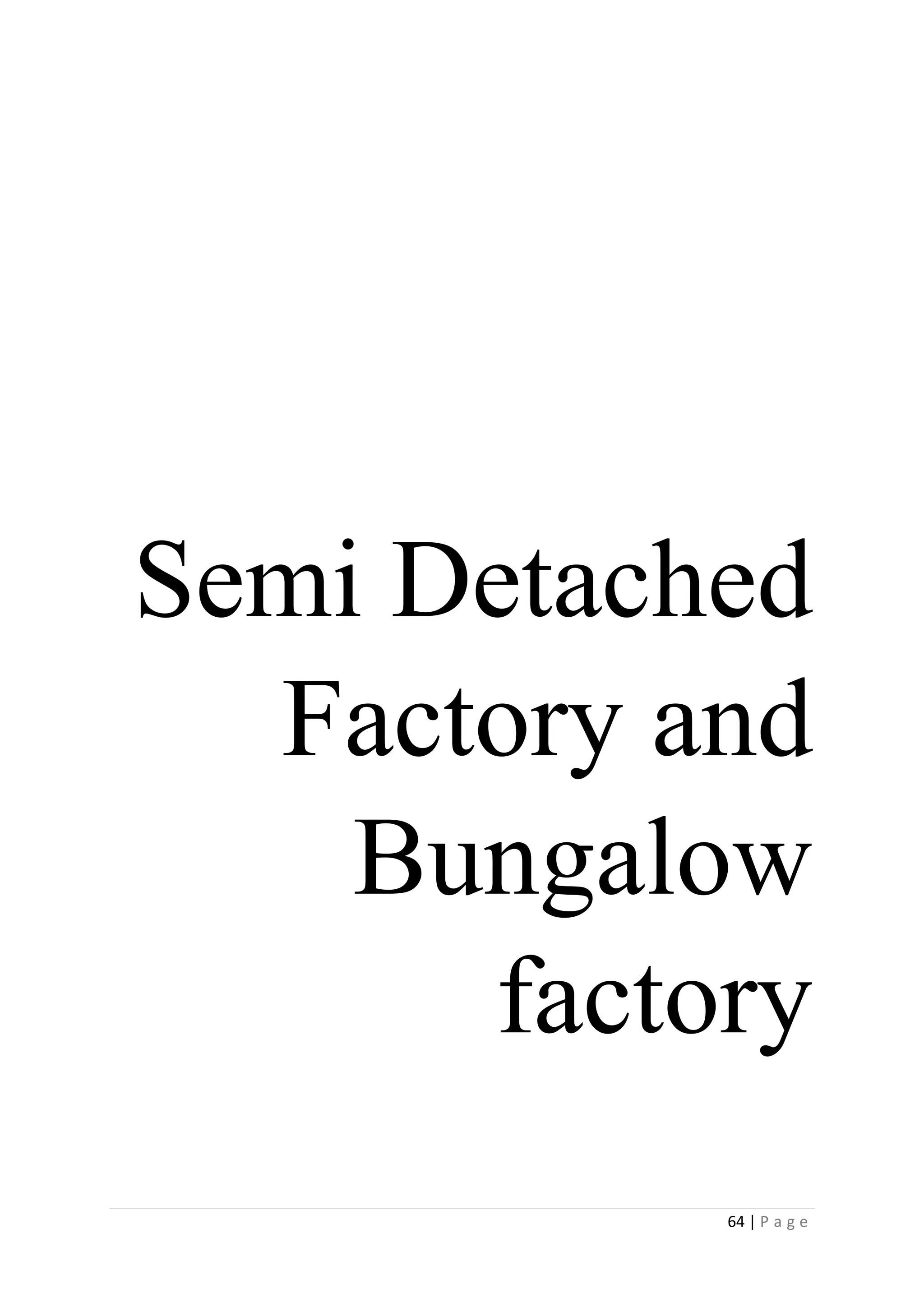 64 | P a g e
Semi Detached
Factory and
Bungalow
factory
 
