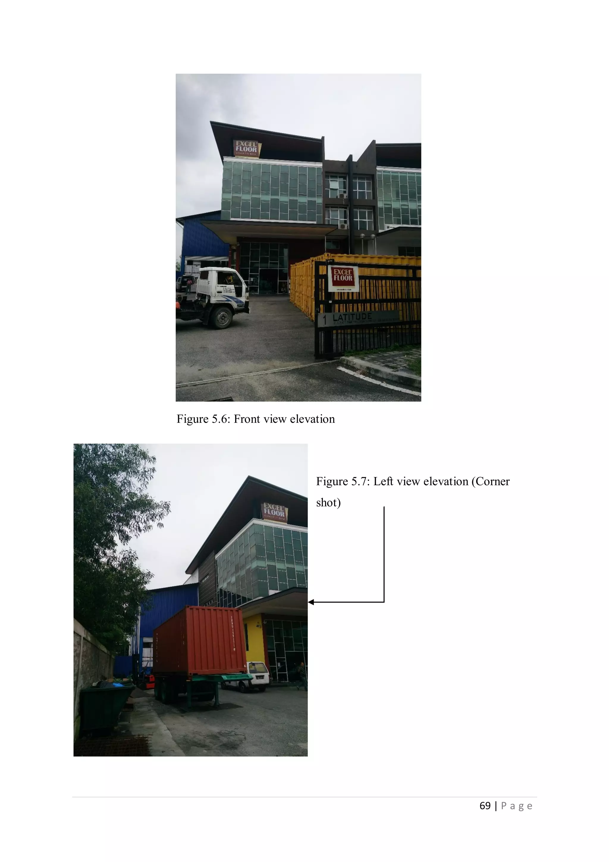 69 | P a g e
Figure 5.6: Front view elevation
Figure 5.7: Left view elevation (Corner
shot)
 