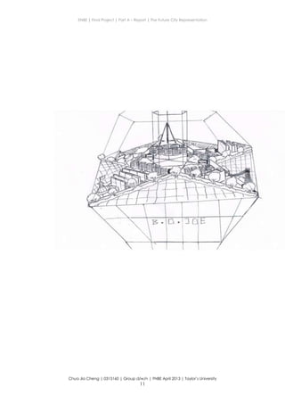 ENBE | Final Project | Part A – Report | The Future City Representation
Chua Jia Cheng | 0315160 | Group d/w/n | FNBE April 2013 | Taylor’s University
11
 