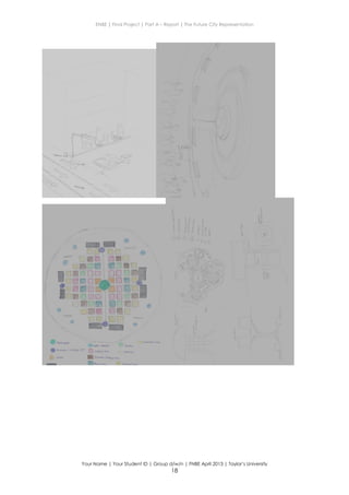 ENBE | Final Project | Part A – Report | The Future City Representation
Your Name | Your Student ID | Group d/w/n | FNBE April 2013 | Taylor’s University
18
 