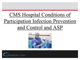 CMS Hospital Conditions of
Participation Infection Prevention
and Control and ASP
 