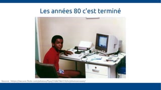 Les années 80 c'est terminé
Source : https://secure.flickr.com/photos/flysi/2586786319/in/photostream/
 