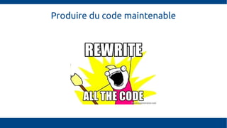 Produire du code maintenable
 