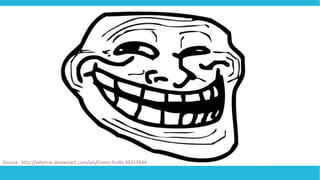Source : http://whynne.deviantart.com/art/Comic-Trolls-98357844
 