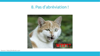 8. Pas d’abréviation !
Source : http://trollcats.com
 