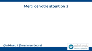 Merci de votre attention :)
@wixiweb / @maximemdotnet
 