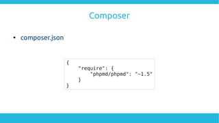 Composer

composer.json
{
"require": {
"phpmd/phpmd": "~1.5"
}
}
 