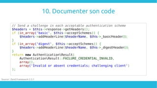 10. Documenter son code
// Send a challenge in each acceptable authentication scheme
$headers = $this->response->getHeader...