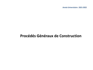 Procédés Généraux de Construction
Année Universitaire : 2021-2022
 