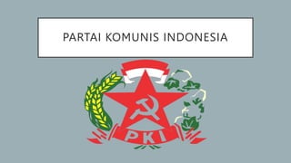PARTAI KOMUNIS INDONESIA
 