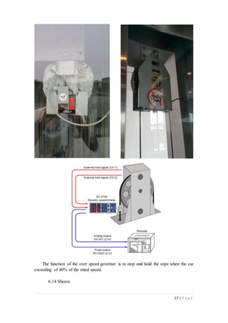 17 | P a g e
The function of the over speed governor is to stop and hold the rope when the car
exceeding of 40% of the rated speed.
6.14 Sheave
 