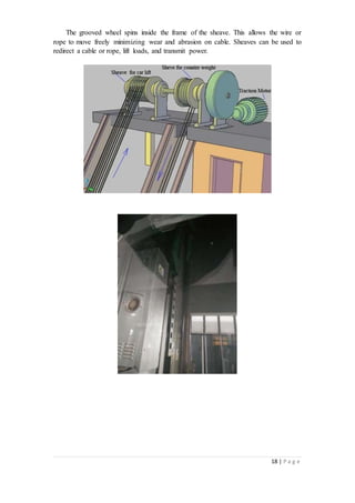 18 | P a g e
The grooved wheel spins inside the frame of the sheave. This allows the wire or
rope to move freely minimizing wear and abrasion on cable. Sheaves can be used to
redirect a cable or rope, lift loads, and transmit power.
 