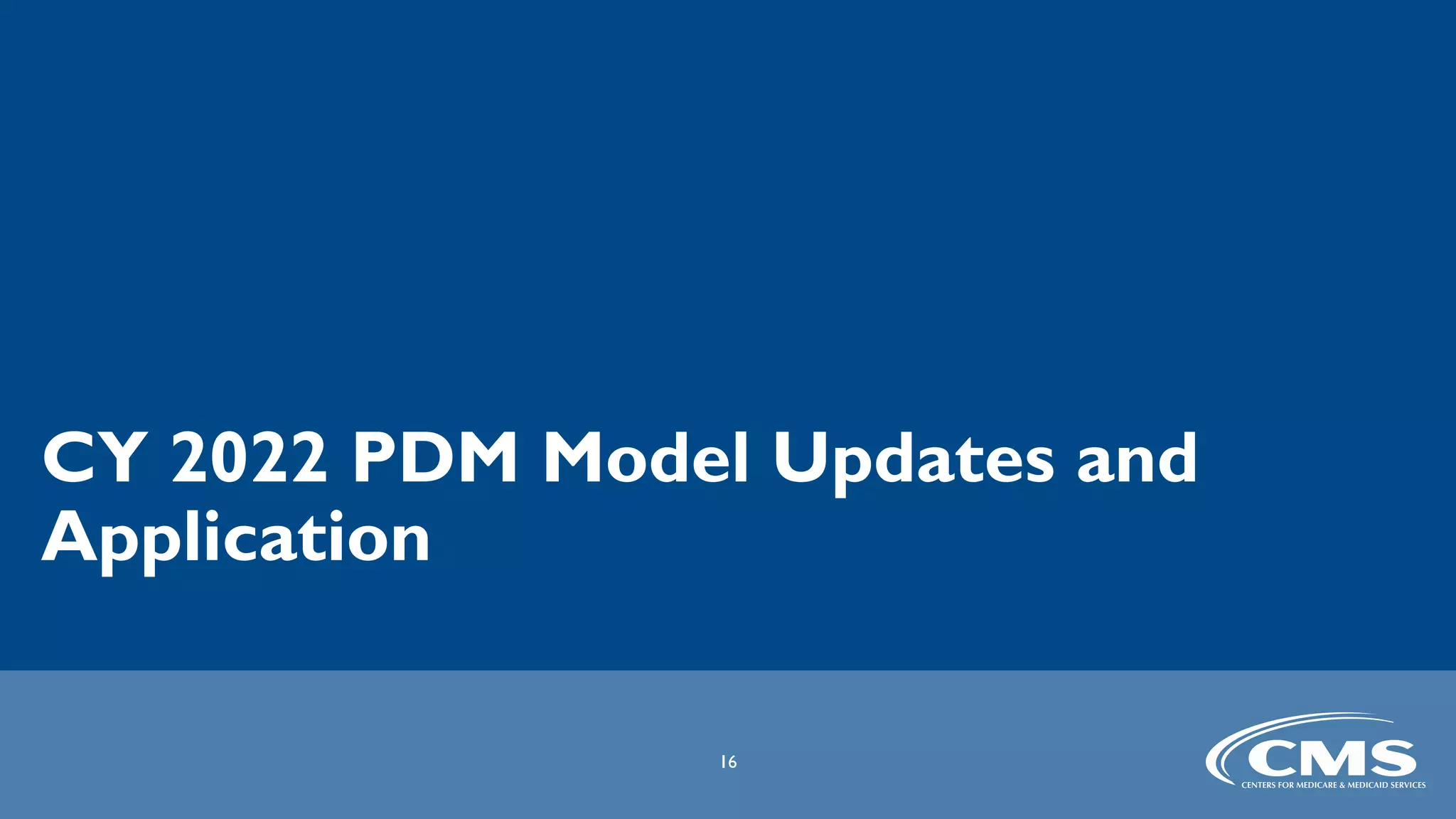 CY 2022 PDM Model Updates and
Application
16
 