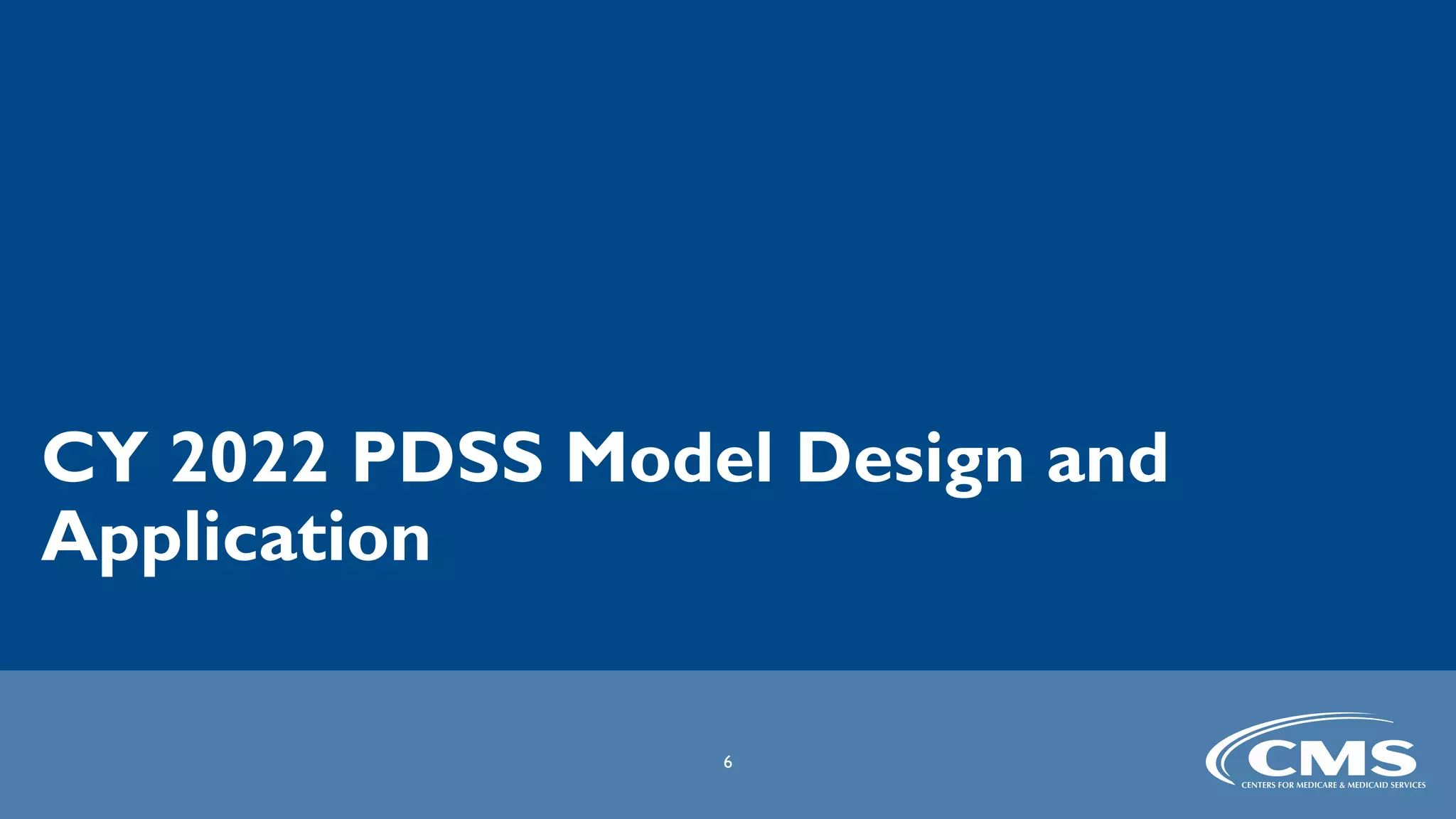 CY 2022 PDSS Model Design and
Application
6
 