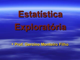 Estatística Exploratória ,[object Object]