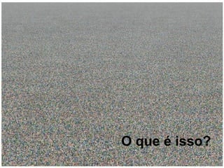 O que é isso? 