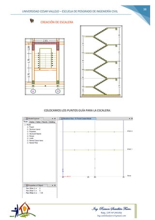 Ing. Ramon Samillán Farro.
Reg. CIP.Nº 74056
Ing.samillanfarro@gmail.com
UNIVERSIDAD CESAR VALLEJO – ESCUELA DE POSGRADO DE INGENIERÍA CIVIL
38
CREACIÓN DE ESCALERA
COLOCAMOS LOS PUNTOS GUÍA PARA LA ESCALERA:
 