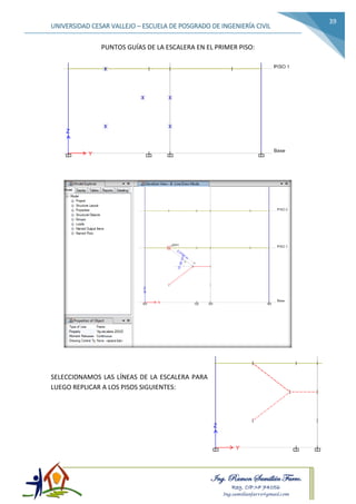 Ing. Ramon Samillán Farro.
Reg. CIP.Nº 74056
Ing.samillanfarro@gmail.com
UNIVERSIDAD CESAR VALLEJO – ESCUELA DE POSGRADO DE INGENIERÍA CIVIL
39
PUNTOS GUÍAS DE LA ESCALERA EN EL PRIMER PISO:
SELECCIONAMOS LAS LÍNEAS DE LA ESCALERA PARA
LUEGO REPLICAR A LOS PISOS SIGUIENTES:
 